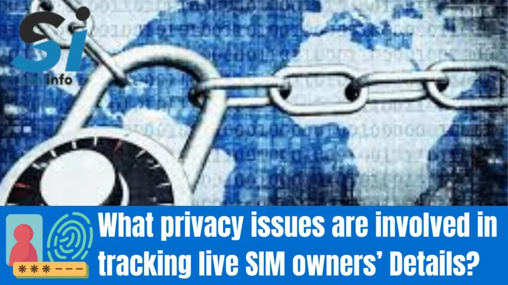 What privacy issues are involved in tracking live SIM owners’ Details?